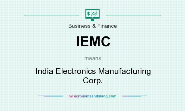 What does IEMC mean? It stands for India Electronics Manufacturing Corp.