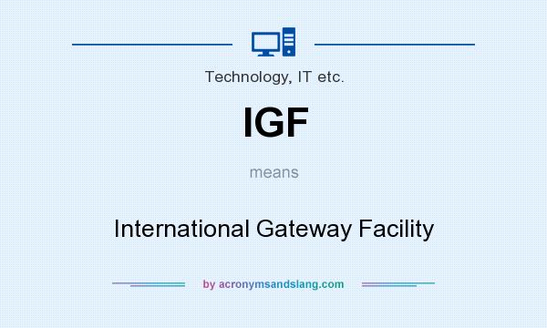 What does IGF mean? It stands for International Gateway Facility