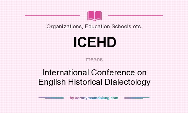 What does ICEHD mean? It stands for International Conference on English Historical Dialectology