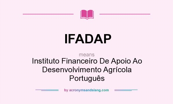 What does IFADAP mean? It stands for Instituto Financeiro De Apoio Ao Desenvolvimento Agrícola Português