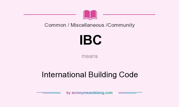 What does IBC mean? It stands for International Building Code