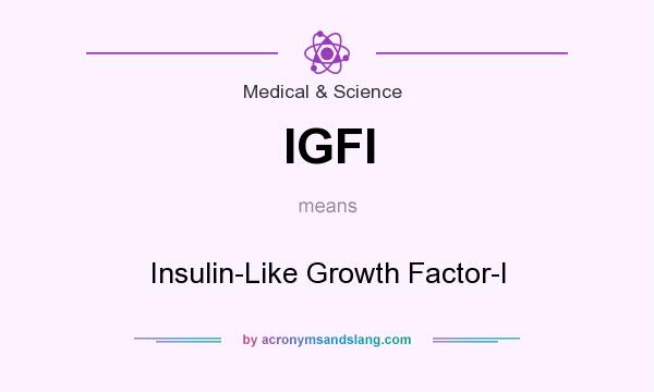 What does IGFI mean? It stands for Insulin-Like Growth Factor-I