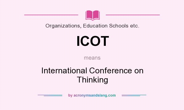 What does ICOT mean? It stands for International Conference on Thinking