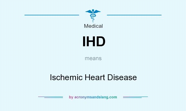 What does IHD mean? It stands for Ischemic Heart Disease