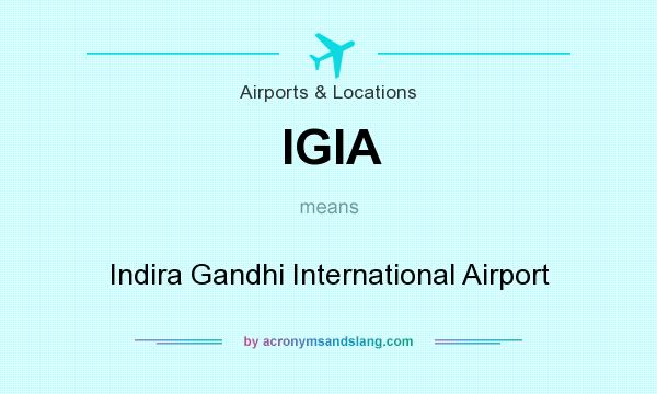 What does IGIA mean? It stands for Indira Gandhi International Airport
