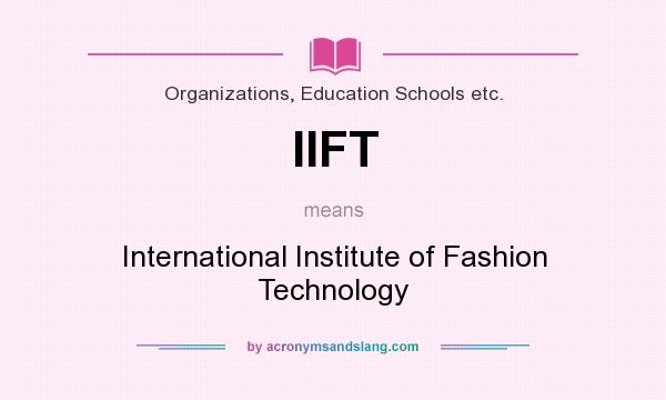 What does IIFT mean? It stands for International Institute of Fashion Technology
