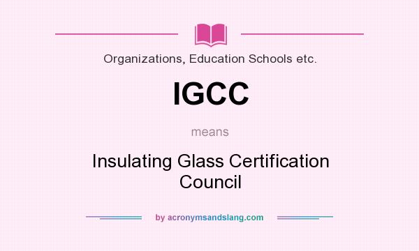 What does IGCC mean? It stands for Insulating Glass Certification Council