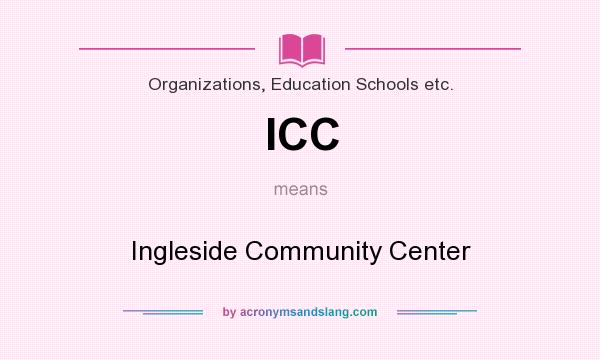 What does ICC mean? It stands for Ingleside Community Center
