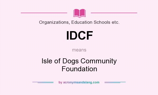 What does IDCF mean? It stands for Isle of Dogs Community Foundation