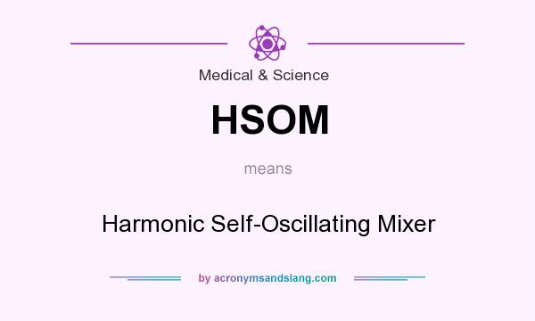 What does HSOM mean? It stands for Harmonic Self-Oscillating Mixer