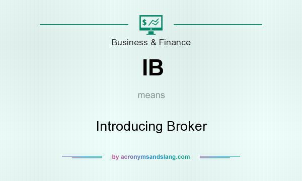What does IB mean? It stands for Introducing Broker