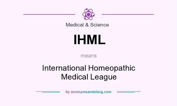 What does IHML mean? It stands for International Homeopathic Medical League