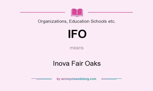 What does IFO mean? It stands for Inova Fair Oaks