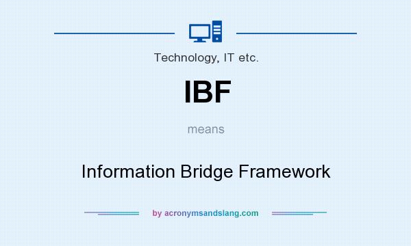 What does IBF mean? It stands for Information Bridge Framework
