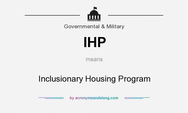 What does IHP mean? It stands for Inclusionary Housing Program