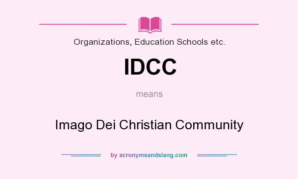What does IDCC mean? It stands for Imago Dei Christian Community