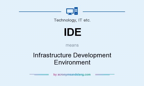 What does IDE mean? It stands for Infrastructure Development Environment