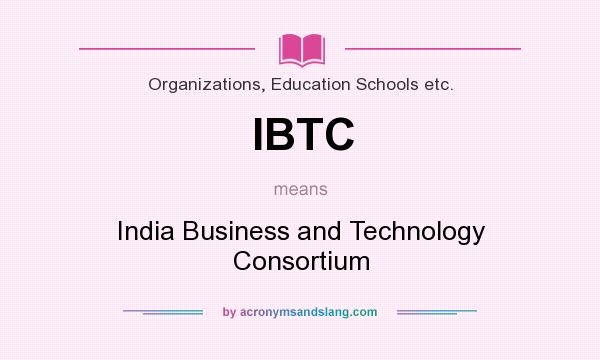 What does IBTC mean? It stands for India Business and Technology Consortium