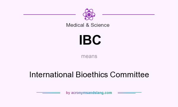 What does IBC mean? It stands for International Bioethics Committee