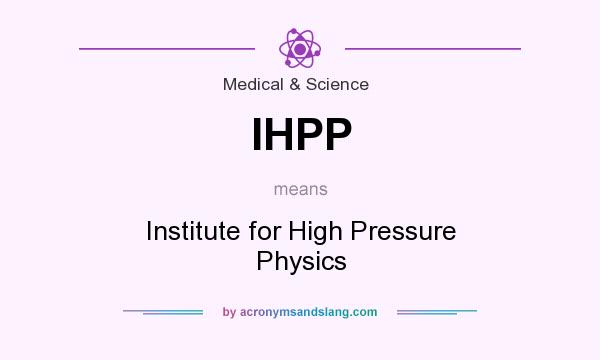 What does IHPP mean? It stands for Institute for High Pressure Physics