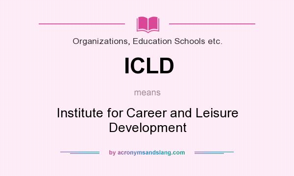 What does ICLD mean? It stands for Institute for Career and Leisure Development
