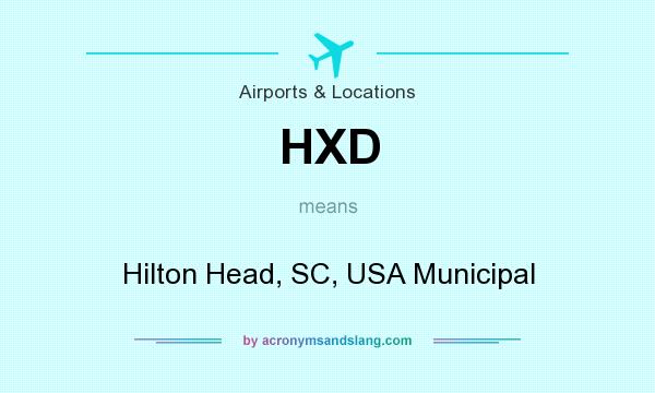What does HXD mean? It stands for Hilton Head, SC, USA Municipal