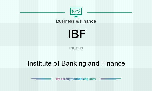 What does IBF mean? It stands for Institute of Banking and Finance