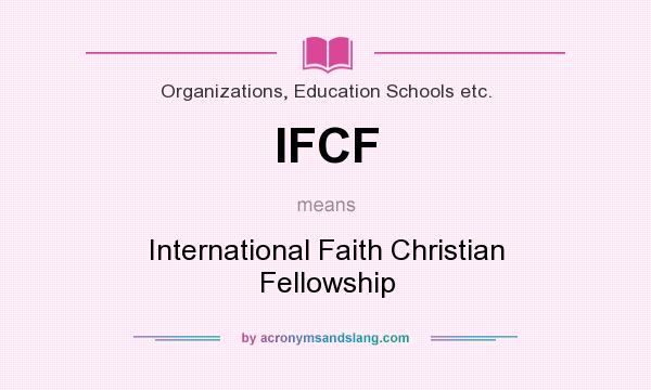 What does IFCF mean? It stands for International Faith Christian Fellowship