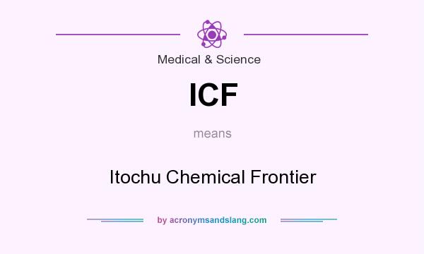 What does ICF mean? It stands for Itochu Chemical Frontier