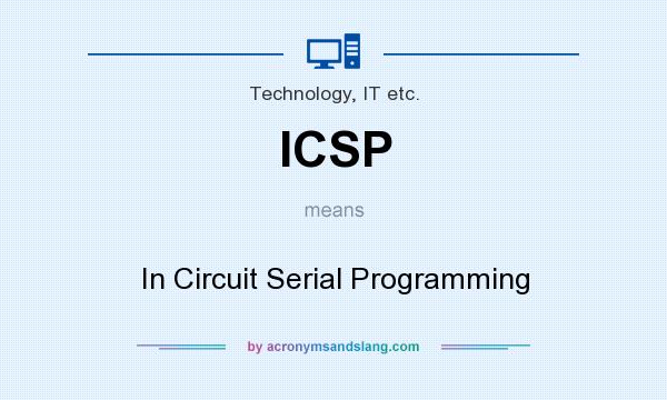 What does ICSP mean? It stands for In Circuit Serial Programming