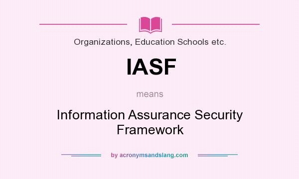 What does IASF mean? It stands for Information Assurance Security Framework