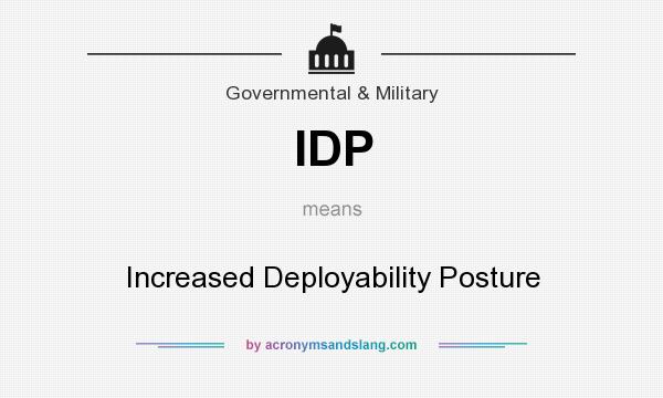 What does IDP mean? It stands for Increased Deployability Posture