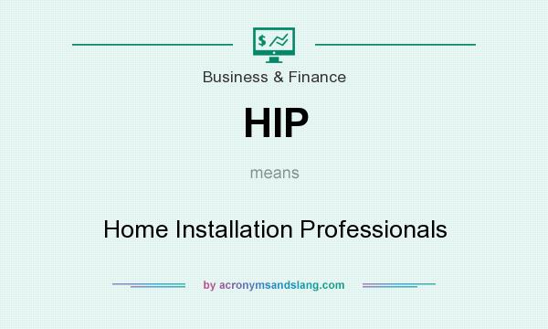 What does HIP mean? It stands for Home Installation Professionals