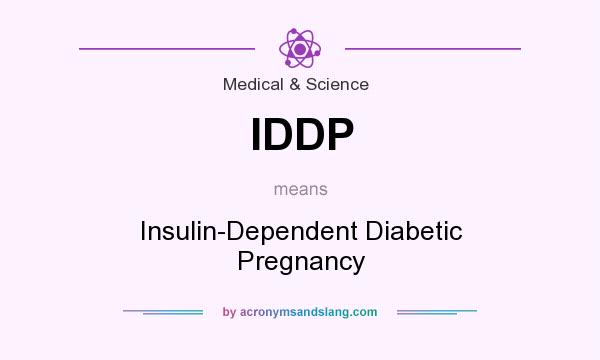 What does IDDP mean? It stands for Insulin-Dependent Diabetic Pregnancy