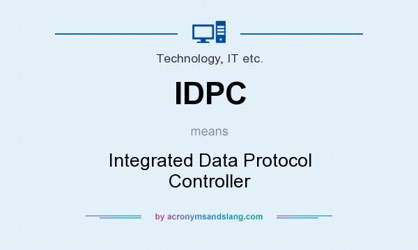 What does IDPC mean? It stands for Integrated Data Protocol Controller