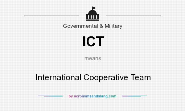 What does ICT mean? It stands for International Cooperative Team