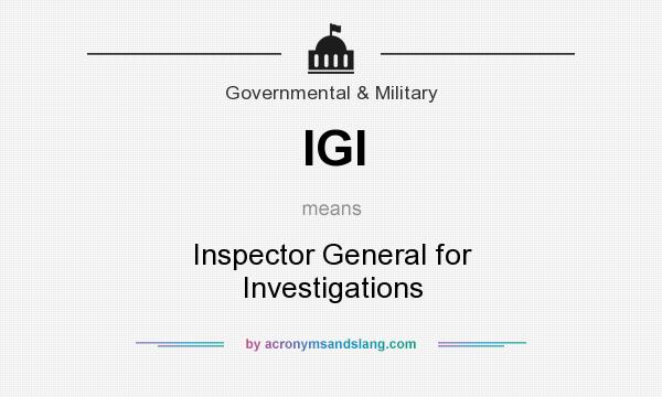 What does IGI mean? It stands for Inspector General for Investigations