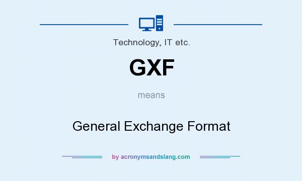 What does GXF mean? It stands for General Exchange Format