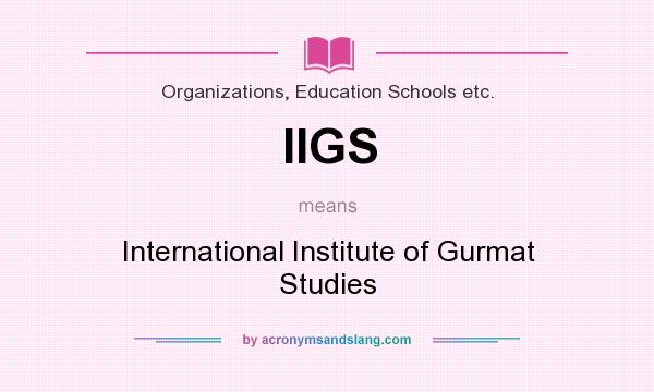 What does IIGS mean? It stands for International Institute of Gurmat Studies