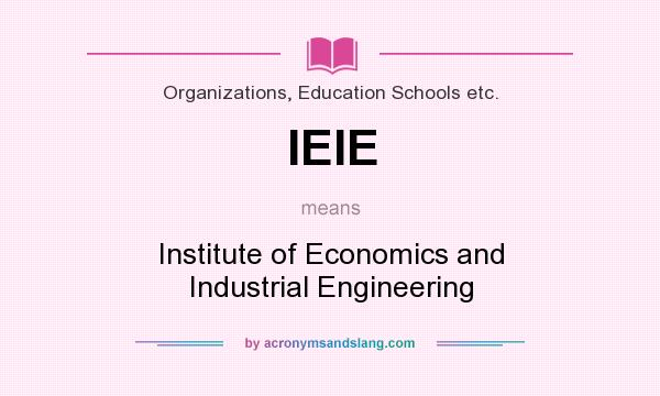 What does IEIE mean? It stands for Institute of Economics and Industrial Engineering