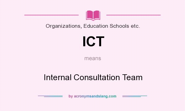 What does ICT mean? It stands for Internal Consultation Team