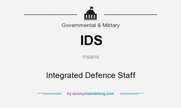 What does IDS mean? It stands for Integrated Defence Staff