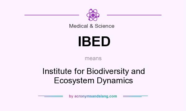 What does IBED mean? It stands for Institute for Biodiversity and Ecosystem Dynamics