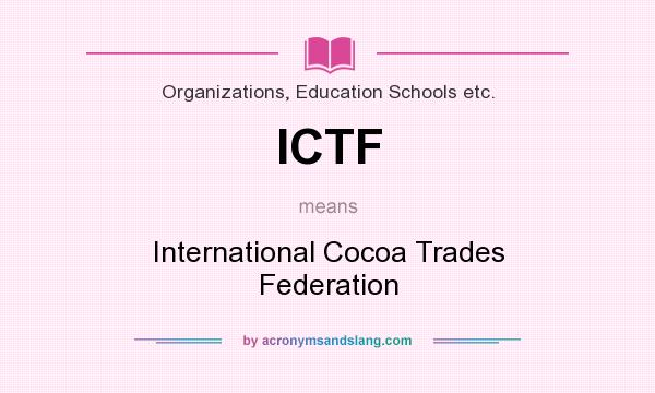 What does ICTF mean? It stands for International Cocoa Trades Federation