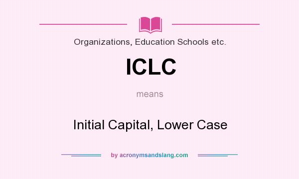 What does ICLC mean? It stands for Initial Capital, Lower Case