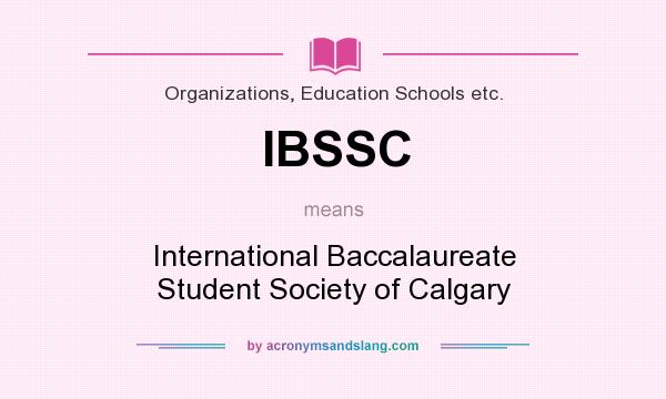 What does IBSSC mean? It stands for International Baccalaureate Student Society of Calgary