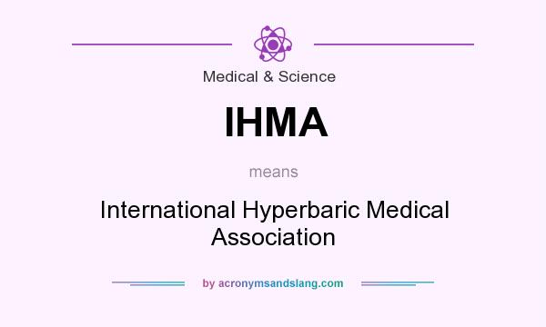 What does IHMA mean? It stands for International Hyperbaric Medical Association