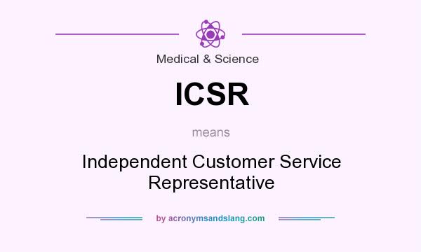 What does ICSR mean? It stands for Independent Customer Service Representative