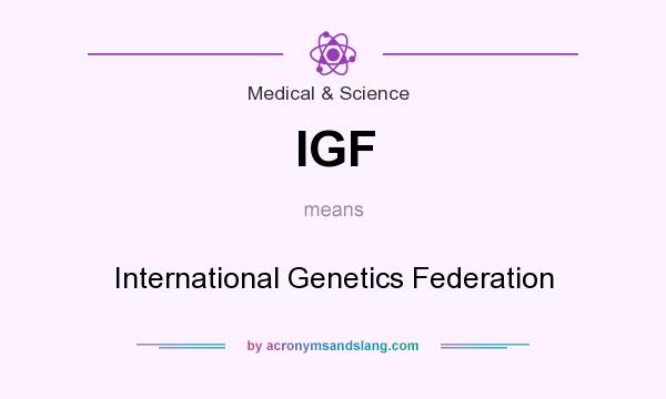 What does IGF mean? It stands for International Genetics Federation