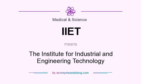 What does IIET mean? It stands for The Institute for Industrial and Engineering Technology